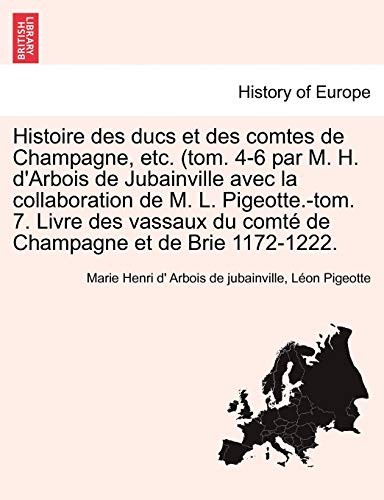 Histoire Des Ducs Et Des Comtes De Champagne, Etc. (tom. 4-6 Par M. H. D'arbois  [Paperback]