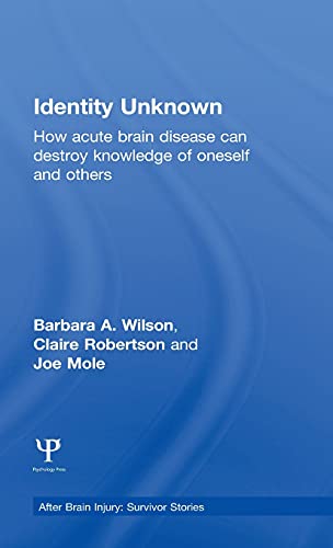 Identity Unknown How acute brain disease can destroy knowledge of oneself and o [Hardcover]