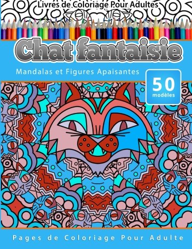 Livres De Coloriage Pour Adultes Chat Fantaisie Mandalas Et Figures Apaisantes  [Paperback]