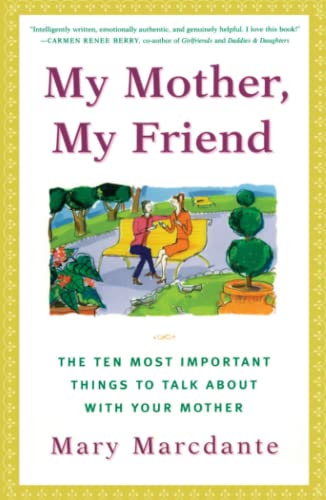My Mother, My Friend The Ten Most Important Things to Talk About With Your Moth [Paperback]