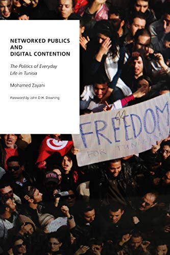 Networked Publics and Digital Contention The Politics of Everyday Life in Tunis [Paperback]