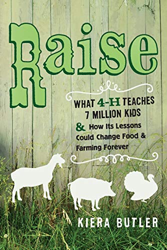 Raise What 4-H Teaches Seven Million Kids and How Its Lessons Could Change Food [Paperback]