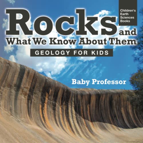 Rocks and What We Know about Them - Geology for Kids Children's Earth Sciences B [Paperback]