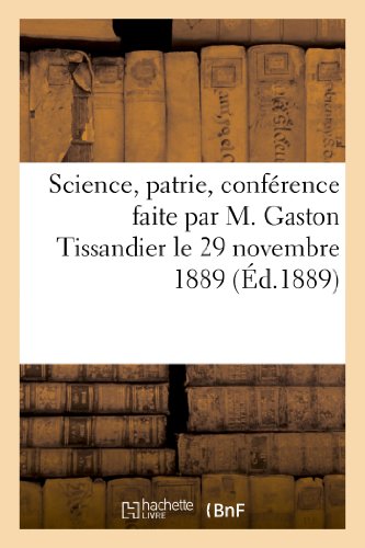 Science, Patrie, Conference Faite Par M. Gaston Tissandier le 29 Novembre 1889,  [Paperback]