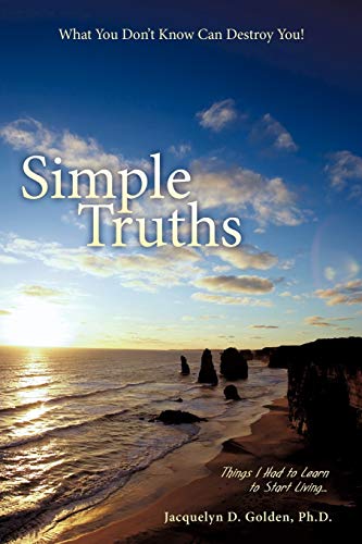 Simple Truths What You Don't Know Can Destroy You Things I Had To Learn To Star [Paperback]