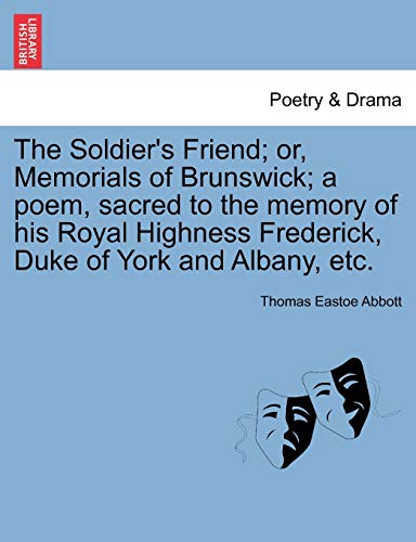 Soldier's Friend or, Memorials of Brunswick a Poem, Sacred to the Memory of Hi [Paperback]