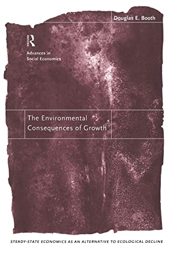 The Environmental Consequences of Growth Steady-State Economics as an Alternati [Paperback]