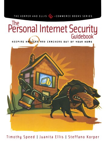 The Personal Internet Security Guidebook Keeping Hackers and Crackers out of Yo [Paperback]