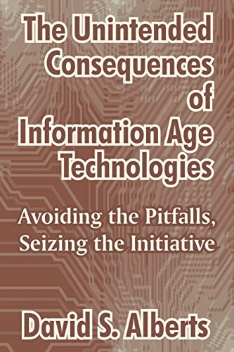 The Unintended Consequences Of Information Age Technologies Avoiding The Pitfal [Paperback]
