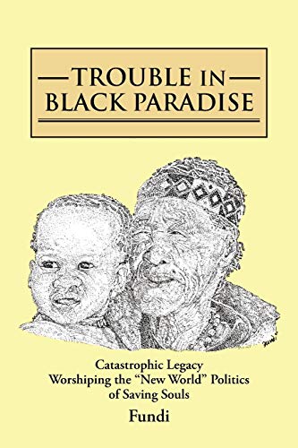 Trouble In Black Paradise Catastrophic Legacy Worshiping The  new World  Politi [Paperback]