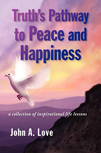 Truth's Pathway to Peace and Happiness  A collection of inspirational life Less [Paperback]