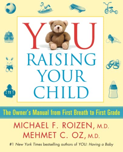 YOU Raising Your Child The Owner&39s Manual from First Breath to First Grade [Paperback]