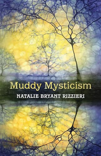 Muddy Mysticism The Sacred Tethers of Body, Earth and Everyday [Paperback]