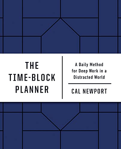 The Time-Block Planner A Daily Method for Deep Work in a Distracted World [Diary]