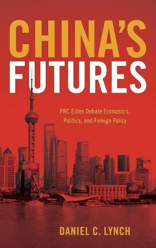 China's Futures PRC Elites Debate Economics, Politics, and Foreign Policy [Hardcover]