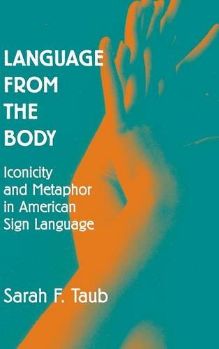 Language from the Body Iconicity and Metaphor in American Sign Language [Hardcover]