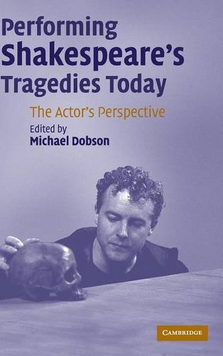 Performing Shakespeare's Tragedies Today The Actor's Perspective [Hardcover]