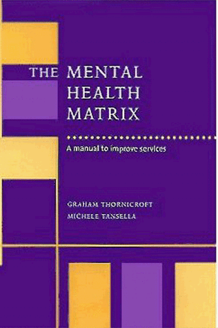 The Mental Health Matrix A Manual to Improve Services [Hardcover]