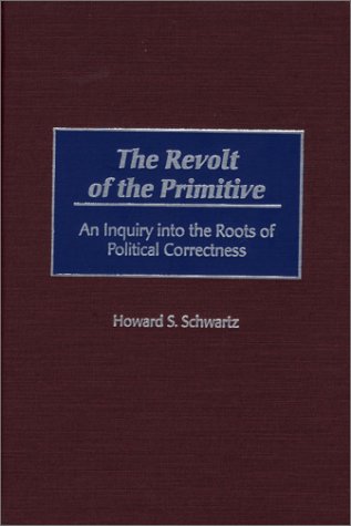 The Revolt Of The Primitive An Inquiry Into The Roots Of Political Correctness [Hardcover]