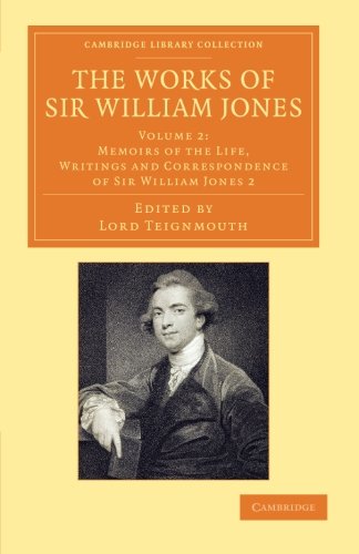 The Works of Sir William Jones With the Life of the Author by Lord Teignmouth [Paperback]