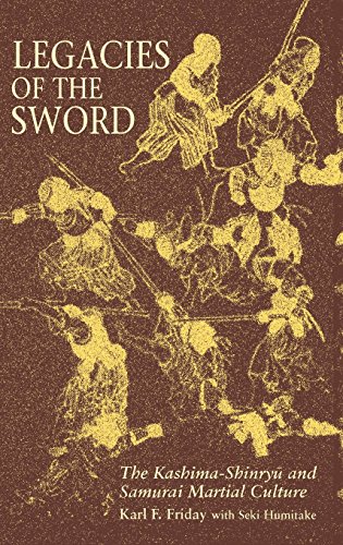 Legacies of the Sword  The Kashima-Shinryu and Samurai Martial Culture [Hardcover]