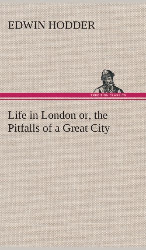 Life in London or, the Pitfalls of a Great City [Hardcover]