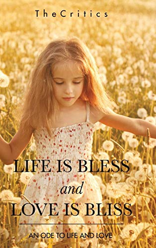 Life Is Bless And Love Is Bliss An Ode To Life And Love [Hardcover]