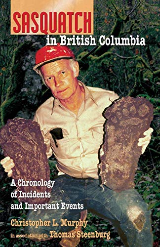 Sasquatch in British Columbia  A Chronology of Incidents and Important Events [Paperback]