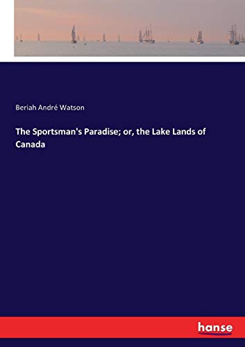 Sportsman's Paradise or, the Lake Lands of Canada [Paperback]