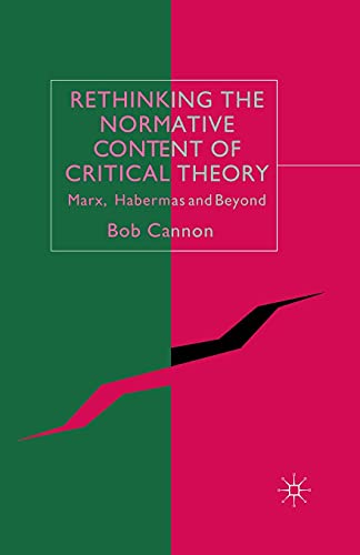 Rethinking the Normative Content of Critical Theory Marx, Habermas and Beyond [Paperback]