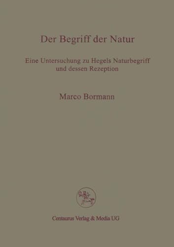 Der Begriff der Natur Eine Untersuchung zu Hegels Naturbegriff und dessen Rezep [Paperback]