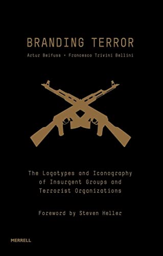 Branding Terror The Logotypes and Iconography of Insurgent Groups and Terrorist [Hardcover]