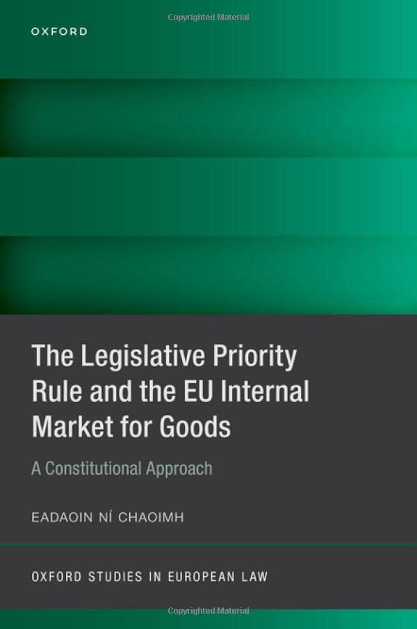 The Legislative Priority Rule and the EU Internal Market for Goods: A Constituti [Hardcover]