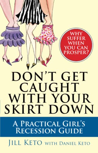 Don&39t Get Caught with Your Skirt Down A Practical Girl&39s Recession Guid [Paperback]