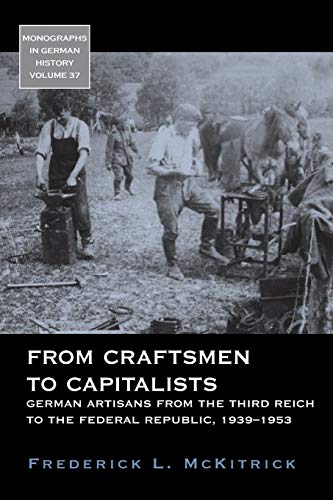 From Craftsmen to Capitalists German Artisans from the Third Reich to the Feder [Paperback]