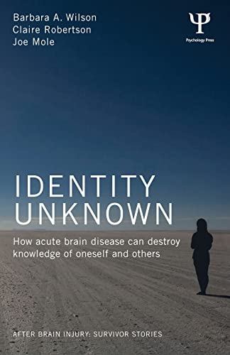 Identity Unknown How acute brain disease can destroy knowledge of oneself and o [Paperback]