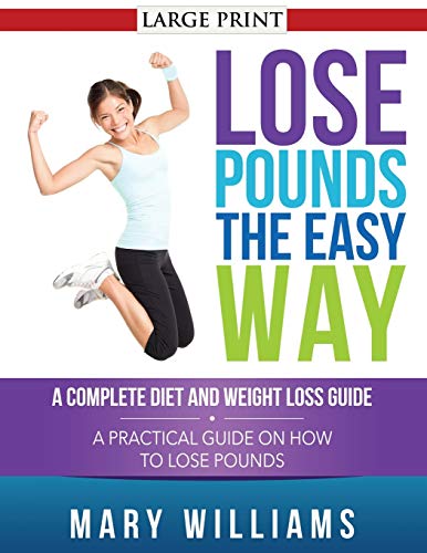 Lose Pounds The Easy Way A Complete Diet And Weight Loss Guide A Practical Gui [Paperback]