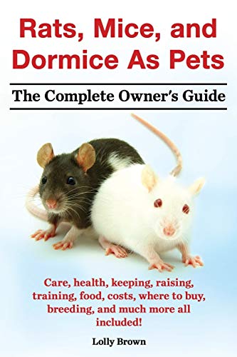 Rats, Mice, And Dormice As Pets. Care, Health, Keeping, Raising, Training, Food, [Paperback]