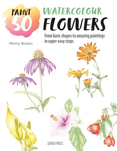 Paint 50 Watercolour Flowers From basic shapes to amazing paintings in super-e [Paperback]