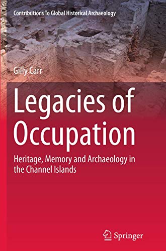 Legacies of Occupation Heritage, Memory and Archaeology in the Channel Islands [Paperback]