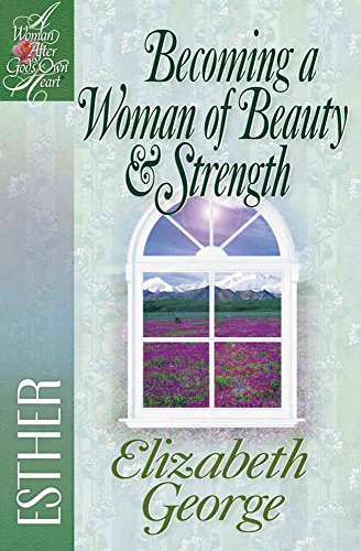 Becoming A Woman Of Beauty & Strength Esther (a Woman After God's Own Heart) [Paperback]