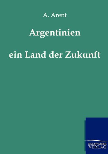 Argentinien - Ein Land Der Zukunft (german Edition) [Paperback]