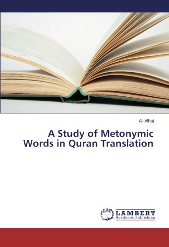 A Study Of Metonymic Words In Quran Translation [Paperback]