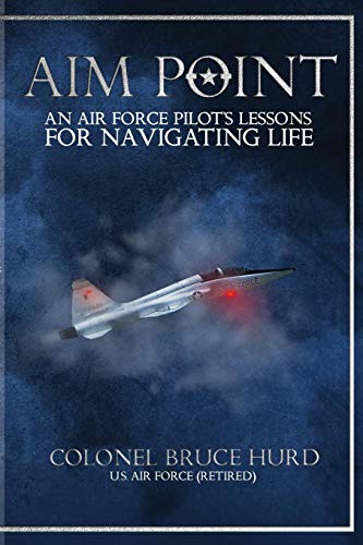 Aim Point  An Air Force Pilot's Lessons for Navigating Life [Paperback]