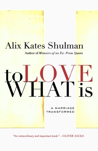 To Love What Is A Marriage Transformed [Paperback]