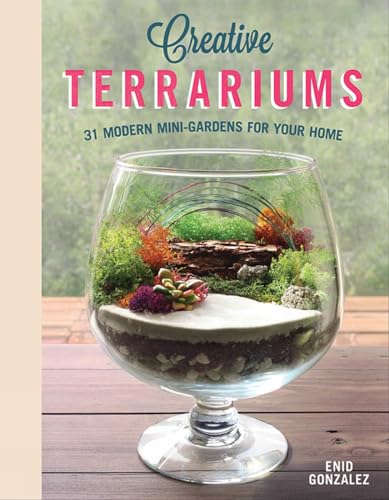 Creative Terrariums 33 Modern Mini-Gardens for Your Home [Paperback]