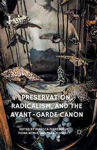 Preservation, Radicalism, and the Avant-Garde Canon [Paperback]