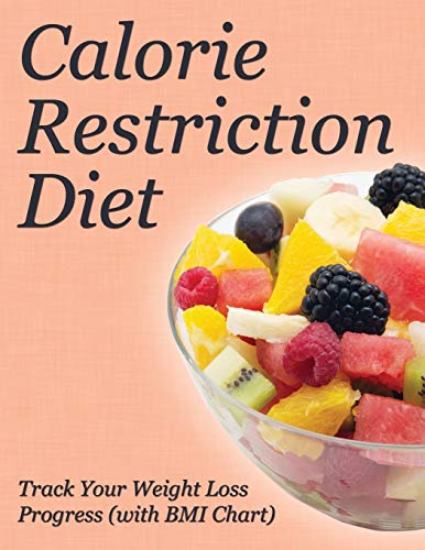 Calorie Restriction Diet Track Your Weight Loss Progress (with Bmi Chart) [Paperback]