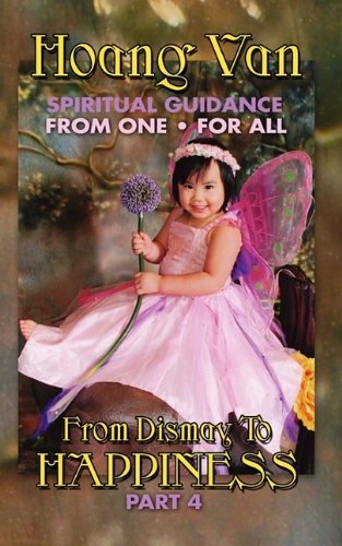 Hoang Van, Spiritual Guidance From One For All, From Dismay To Happiness Part 4 [Paperback]