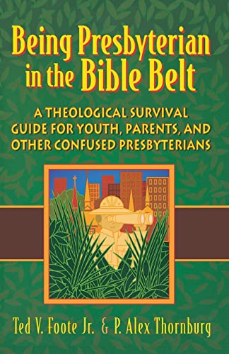Being Presbyterian in the Bible Belt A Theological Survival Guide for Youth, Pa [Paperback]